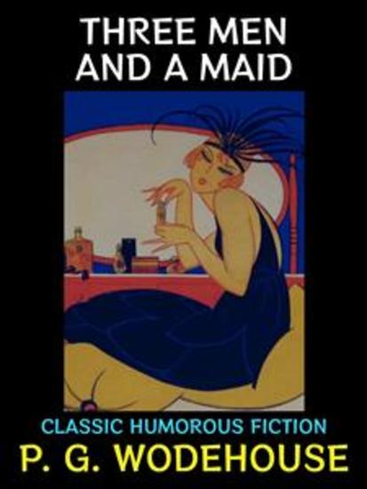 Three Men and a Maid - Classic Humorous Fiction - cover