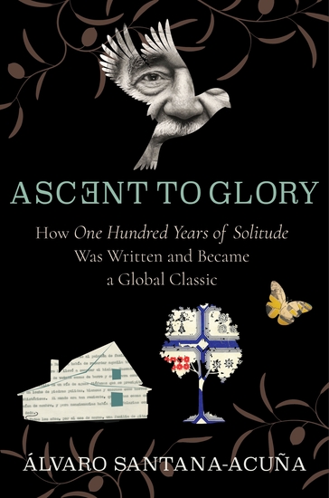 Ascent to Glory - How One Hundred Years of Solitude Was Written and Became a Global Classic - cover