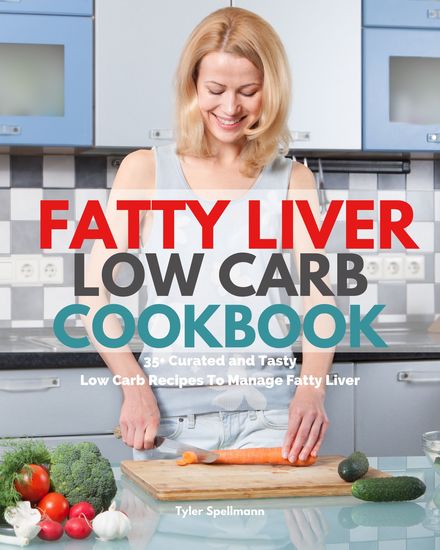 Fatty Liver Low Carb Cookbook - 35+ Curated and Tasty Low Carb Recipes To Manage Fatty Liver - cover