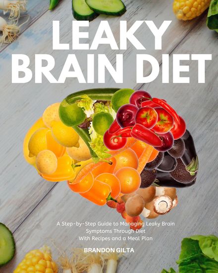 Leaky Brain Diet - A Step-by-Step Guide to Managing Leaky Brain Symptoms Through Diet With Recipes and Meal Plan - cover