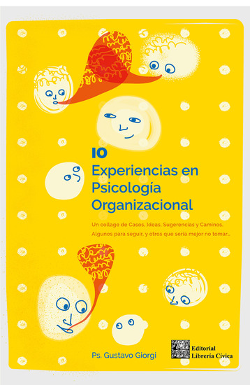 10 experiencias en Psicología Organizacional - Un collage de casos ideas sugerencias y caminos Algunos para seguir y otros que sería mejor no tomar… - cover