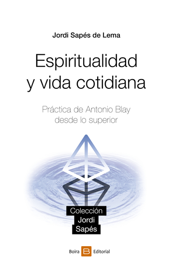Espiritualidad y vida cotidiana - Práctica de Antonio Blay desde lo superior - cover