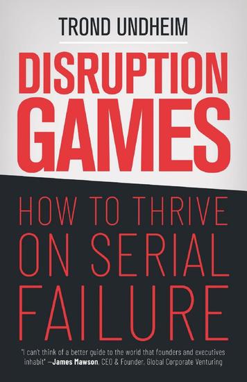 Disruption Games - How to Thrive on Serial Failure - cover