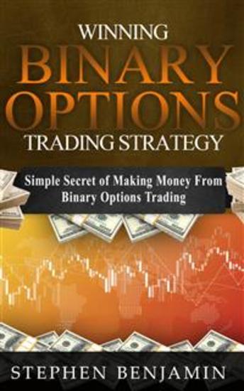 Winning Binary Options Trading Strategy - Simple Secret of Making Money From Binary Options Trading - cover