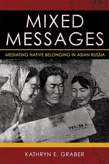 Mixed Messages - Mediating Native Belonging in Asian Russia - cover