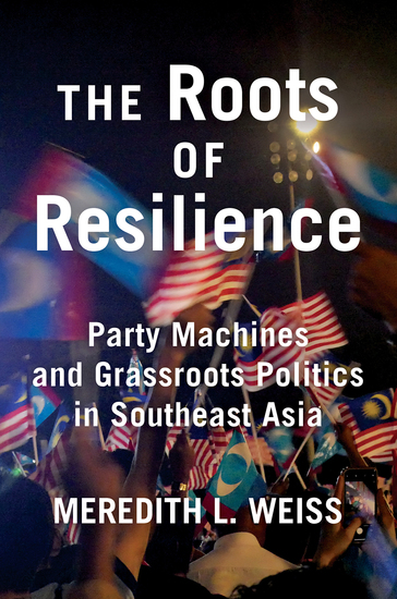 The Roots of Resilience - Party Machines and Grassroots Politics in Southeast Asia - cover