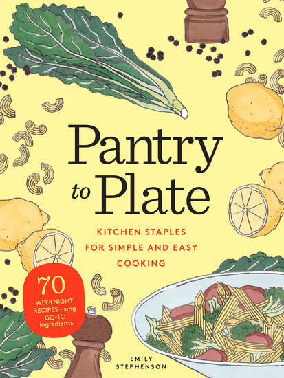 Pantry to Plate - Kitchen Staples for Simple and Easy Cooking: 70 weeknight recipes using go-to ingredients - cover