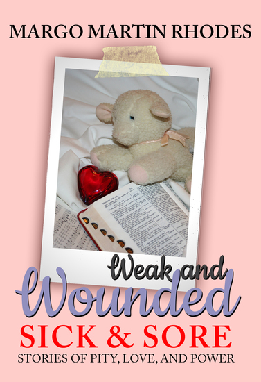 Weak and Wounded Sick and Sore - Stories of Pity Love and Power - cover