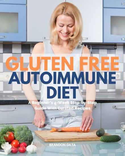 Gluten Free Autoimmune Diet - A Beginner’s 4-Week Step-by-Step Guide With Curated Recipes - cover