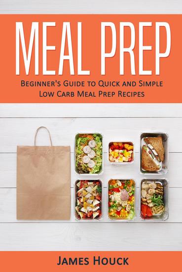 Meal Prep: Beginner's Guide to Quick and Simple Low-Carb Meal Prep Recipes - cover