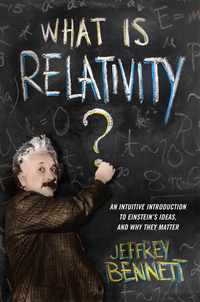 What Is Relativity? - An Intuitive Introduction to Einstein's Ideas and Why They Matter