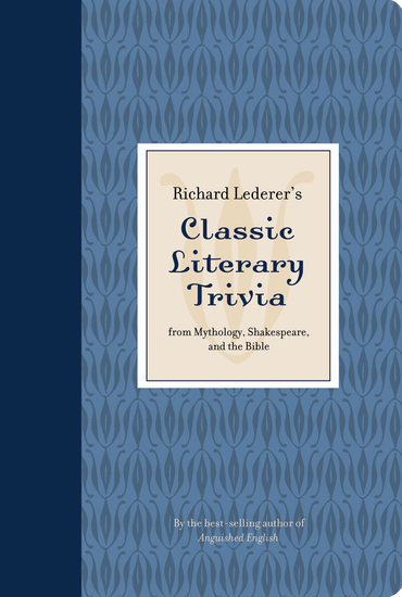 Richard Lederer's Classic Literary Trivia - From Mythology Shakespeare and the Bible - cover