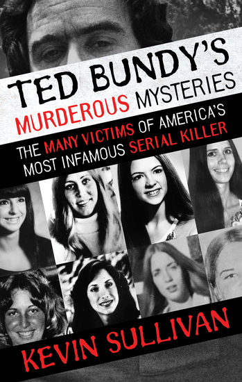 Ted Bundy's Murderous Mysteries - The Many Victims of America's Most Infamous Serial Killer - cover