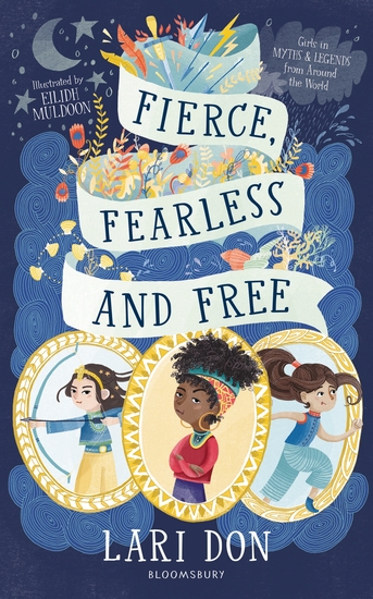 Fierce Fearless and Free - Girls in myths and legends from around the world - cover