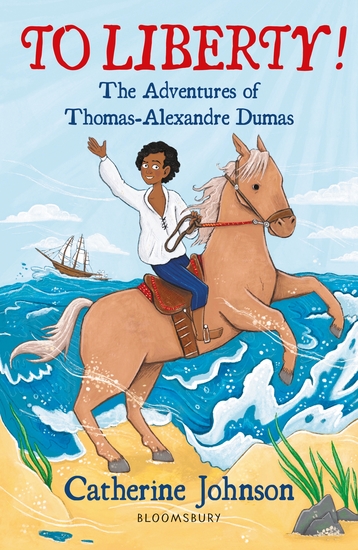 To Liberty! The Adventures of Thomas-Alexandre Dumas: A Bloomsbury Reader - Dark Red Book Band - cover