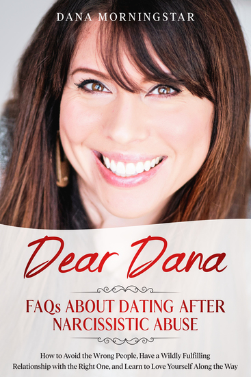 Dear Dana FAQs About Dating After Narcissistic Abuse - How to Avoid the Wrong People Have a Wildly Fulfilling Relationship with the Right One and Learn to Love Yourself Along the Way - cover