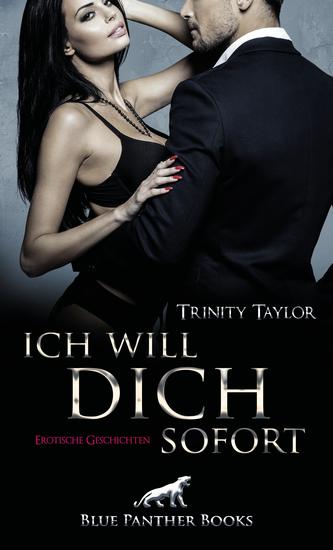 Ich will dich sofort | Erotische Geschichten - Sex Leidenschaft und freche Worte! - cover