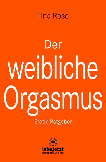 Der weibliche Orgasmus | Erotischer Ratgeber - Eine Frau die in Deinen Armen immer wieder kommt wird nicht wieder aus deinem Bett verschwinden - cover