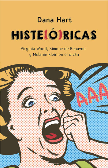 Histe(ó)ricas - Virginia Woolf Simone de Beauvoir y Melanie Klein al diván - cover