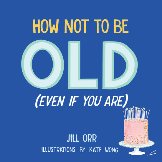 How Not to Be Old (Even If You Are) - cover