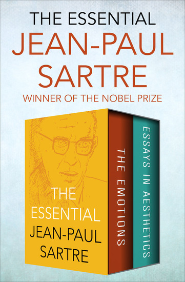 The Essential Jean-Paul Sartre - The Emotions and Essays in Aesthetics - cover