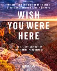 Wish You Were Here - Professional Edition - The Stories Behind 50 of the World's Great Destinations