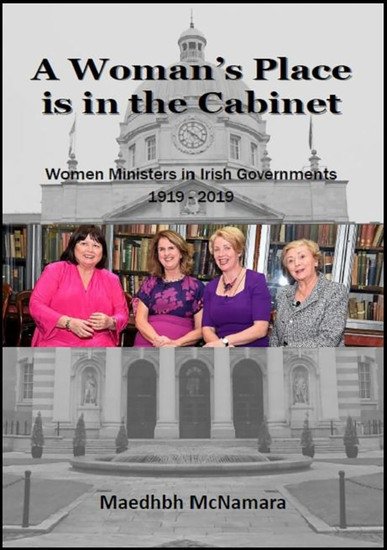 A Woman's Place is in the Cabinet - Women Ministers in Irish Governments 1919 - 2019 - cover