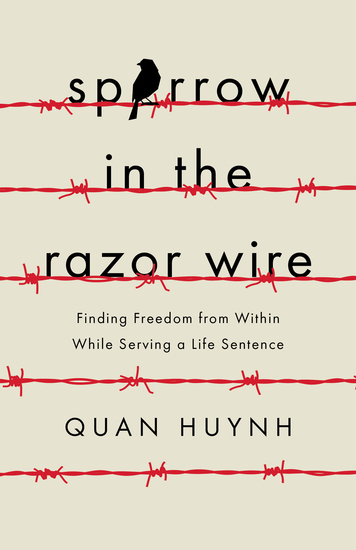 Sparrow in the Razor Wire - Finding Freedom from Within While Serving a Life Sentence - cover