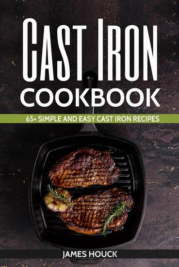 Cast Iron Cookbook: 65+ Simple and Easy Cast Iron Recipes - cover