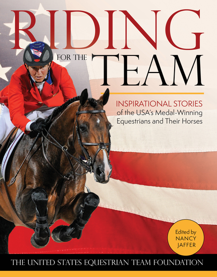 Riding for the Team - Inspirational Stories of the USA's Medal-Winning Equestrians and Their Horses - cover
