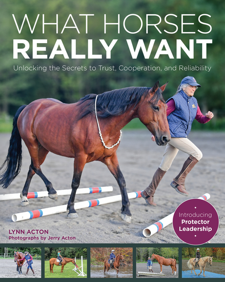 What Horses Really Want - Unlocking the Secrets to Trust Cooperation and Reliability - cover