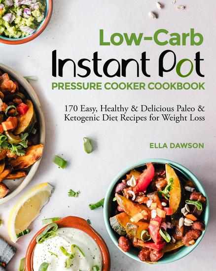 Low-Carb Instant Pot Pressure Cooker Cookbook: 170 Easy Healthy & Delicious Paleo & Ketogenic Diet Recipes for Weight Loss - Instant Pot Recipes for Breakfast Appetizers Desserts Lunch and Dinner 2020 #7 - cover
