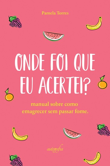 Onde foi que eu acertei? Manual sobre como emagrecer sem passar fome - cover