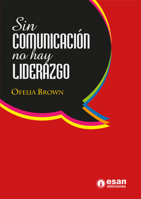 Sin comunicación no hay liderazgo - Una perspectiva comunicacional del liderazgo