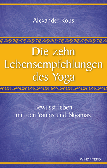 Die zehn Lebensempfehlungen des Yoga - Bewusst leben mit den Yamas und Niyamas - cover