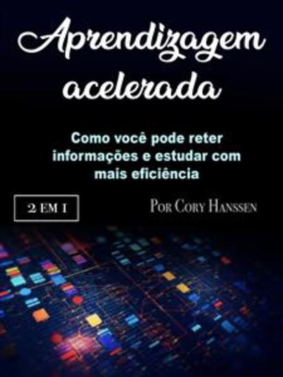 Aprendizagem acelerada - Como você pode reter informações e estudar com mais eficiência - cover