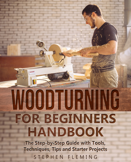 Woodturning for Beginners Handbook - The Step-by-Step Guide with Tools Techniques Tips and Starter Projects - cover