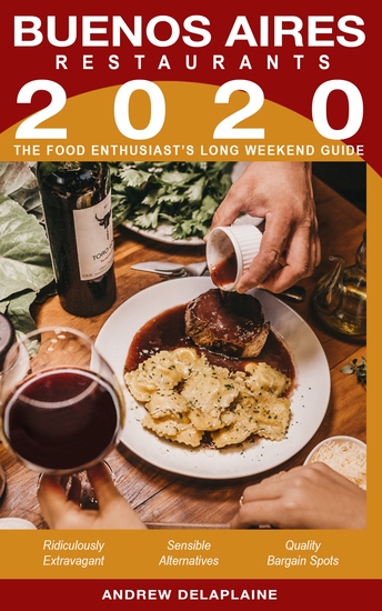 2020 Buenos Aires Restaurants - The Food Enthusiast's Long Weekend Guide - cover