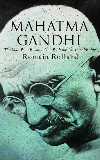 Mahatma Gandhi – The Man Who Became One With the Universal Being - Biography of the Famous Indian Leader - cover
