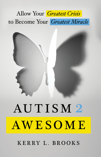 Autism 2 Awesome - Allow Your Greatest Crisis to Become Your Greatest Miracle - cover