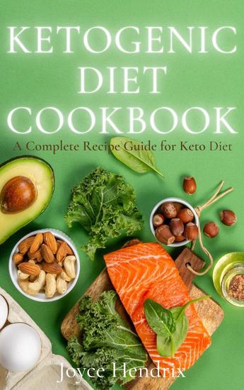 Ketogenic Diet Cookbook : A Complete Recipe Guide for Keto Diet - cover