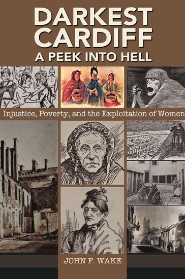 Darkest Cardiff - A Peek into Hell: Injustice Poverty and the Exploitation of Women - Wordcatcher History - cover