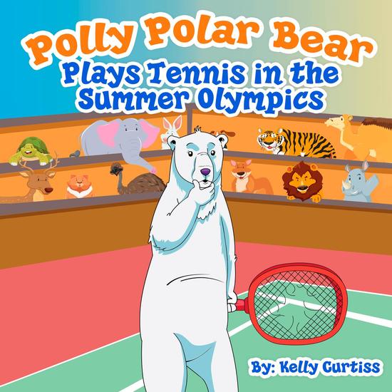 Polly Polar Bear Plays Tennis in the Summer Olympics - Funny Books for Kids With Morals #2 - cover