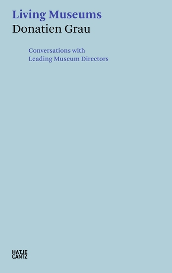 Donatien Grau Living Museums - Conversations with Leading Museum Directors - cover