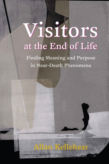 Visitors at the End of Life - Finding Meaning and Purpose in Near-Death Phenomena - cover