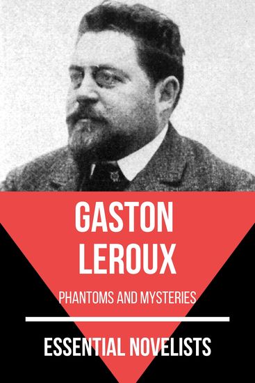 Essential Novelists - Gaston Leroux - phantoms and mysteries - cover