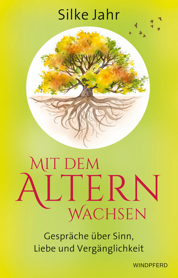 Mit dem Altern wachsen - Gespräche über Sinn Liebe und Vergänglichkeit - cover