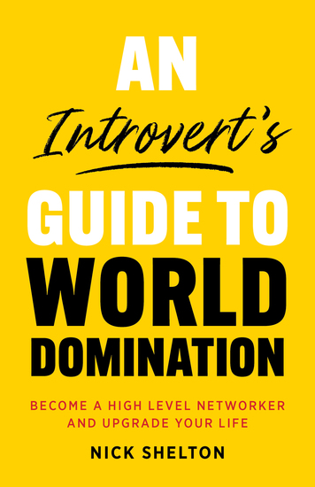 An Introvert's Guide to World Domination - Become a High Level Networker and Upgrade Your Life - cover