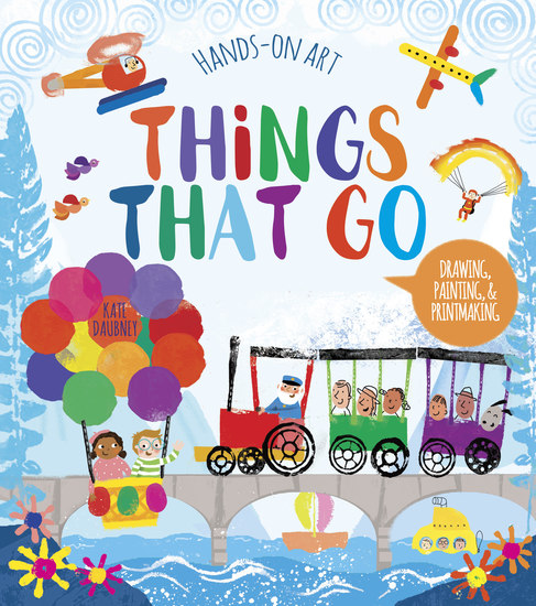 Hands-On Art: Things That Go - Drawing Painting and Printmaking - cover