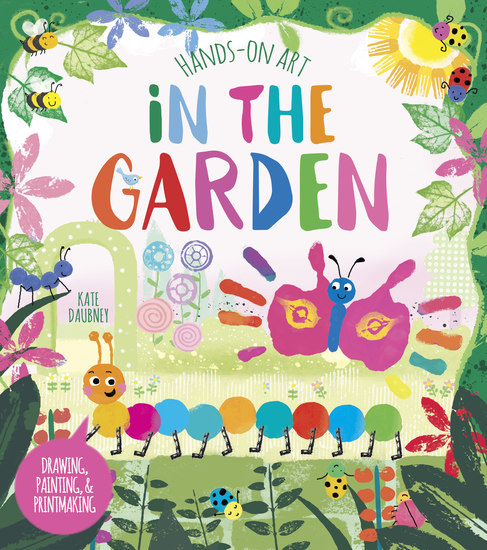 Hands-On Art: In the Garden - Drawing Painting and Printmaking - cover
